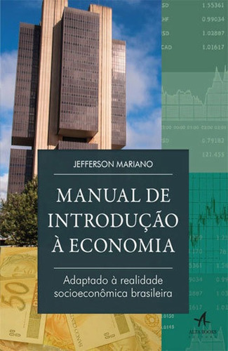 Manual De Introdução À Economia: Adaptado À Realidade Socioeconômica Brasileira, De Mariano, Jefferson. Editora Alta Books, Capa Mole, Edição 1ª Edição - 2016 Em Português