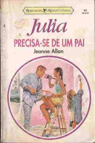 Precisa-se De Um Pai - Jeanne Allan Julia 967