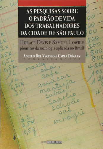 As pesquisas sobre o padrão de vida dos trabalhadores da cidade de São Paulo, de  Del Vecchio, Angelo/  Diéguez, Carla. Editora Fundação Escola de Sociologia e Política de São Paulo - FESPSP, capa mole em português, 2008