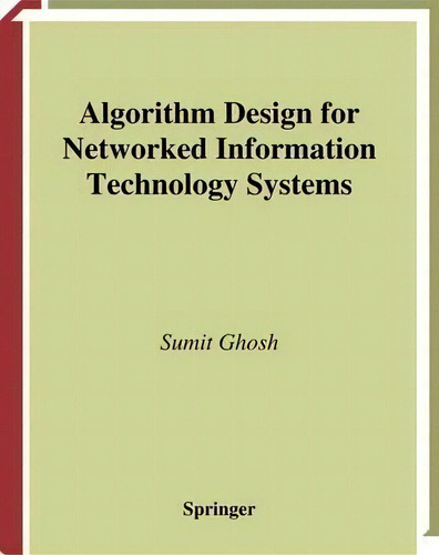 Algorithm Design For Networked Information Technology Systems, De Sumit Ghosh. Editorial Springer Verlag New York Inc, Tapa Dura En Inglés