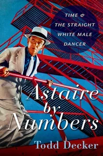 Libro Astaire By Numbers: Time & The Straight White Male ...