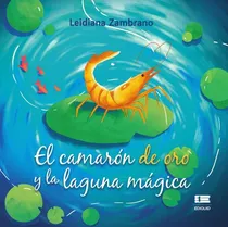 Comprar El Camarón De Oro Y La Laguna Mágica, De Leidiana Zambrano