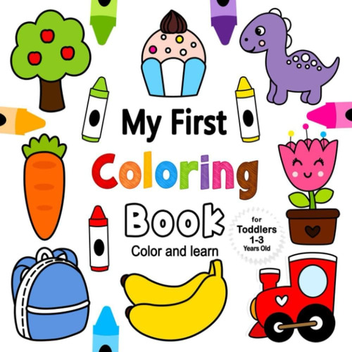 Libro: My First Coloring Book For Toddlers 1-3 Years Old: Fu