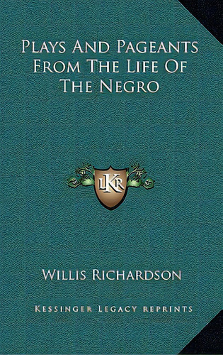 Plays And Pageants From The Life Of The Negro, De Richardson, Willis. Editorial Kessinger Pub Llc, Tapa Dura En Inglés