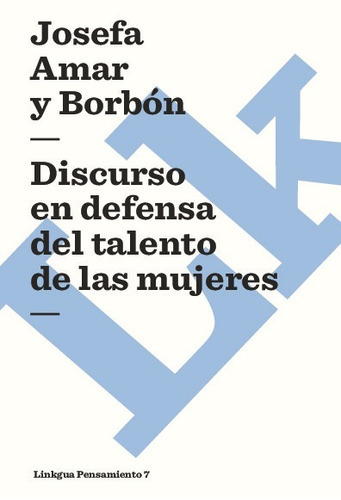 Discurso En Defensa Del Talento De Las Mujeres, De Josefa Amar Y Borbón. Editorial Linkgua Red Ediciones En Español
