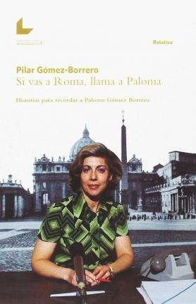 Libro: Si Vas A Roma, Llama A Paloma - Pilar Gomez-borrero