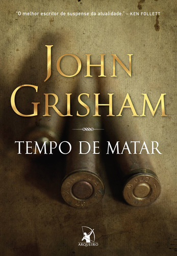 Tempo de matar, de Grisham, John. Série Jake Brigance (1), vol. 1. Editora Arqueiro Ltda.,Editora Arqueiro,Editora Arqueiro, capa mole em português, 2021