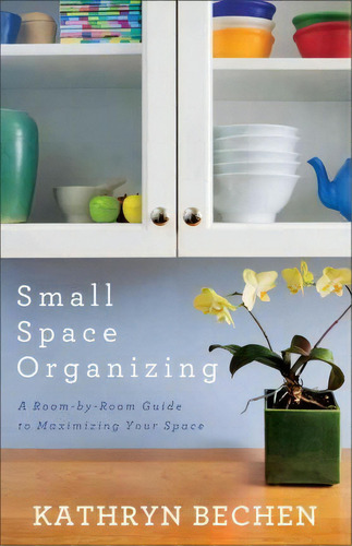Small Space Organizing, De Kathryn Bechen. Editorial Baker Publishing Group, Tapa Blanda En Inglés