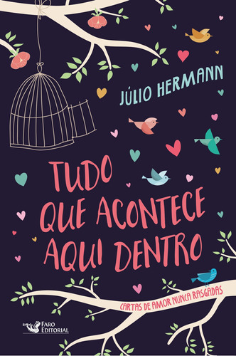 Tudo o que acontece aqui dentro: Cartas de Amor Nunca Rasgadas, de Hermann, Júlio. Editora Faro Editorial Eireli, capa mole em português, 2018