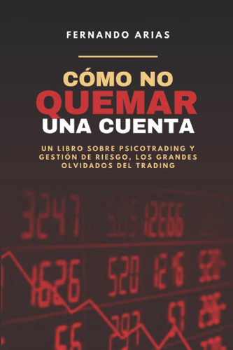 Libro: Cómo No Quemar Una Cuenta: Psicotrading Y Gestión De 