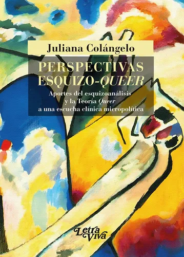 Perspectivas Esquizo-queer: Aportes Del Esquizoanálisis Y La Teoría Queer A Una Escucha, De Colángelo Juliana. N/a, Vol. Volumen Unico. Editorial Letra Viva, Tapa Blanda, Edición 1 En Español