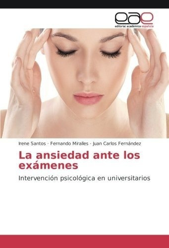 La Ansiedad Ante Los Examenes Intervencion..., de Santos, Irene. Editorial Academica Espanola en español