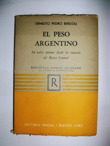 El Peso Argentino - Ernesto Pedro Berdou - Raigal