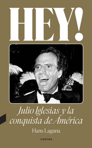 Libro Hey Julio Iglesias Y La Conquista De America - Laguna