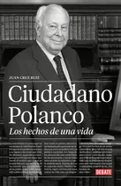 Comprar Ciudadano Polanco, Los Hechos De Una Vida - Cruz Ruiz, Juan