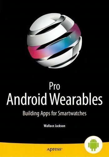 Pro Android Wearables, De Wallace Jackson. Editorial Springer Verlag Berlin Heidelberg Gmbh Co Kg, Tapa Blanda En Inglés
