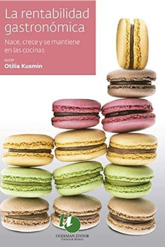 Libro: La Rentabilidad Gastronómica: Nace, Crece Y Se Mantie