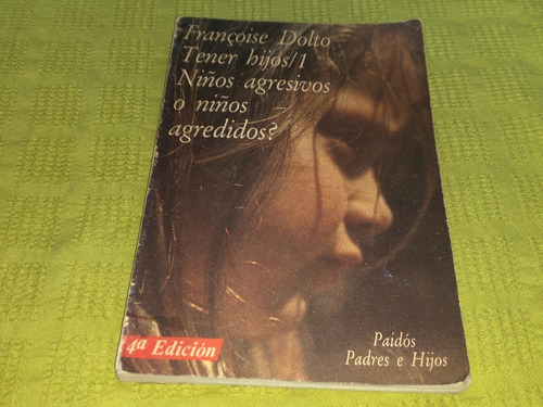 Tener Hijos/1 Niños Agresivos O Niños Agredidos? - F. Dolto