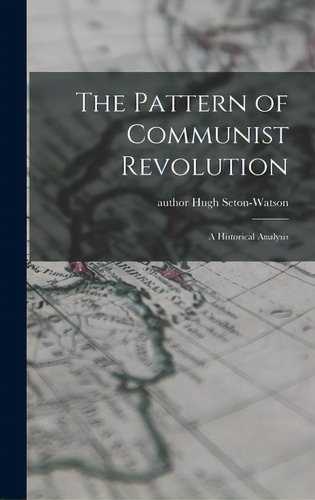 The Pattern Of Communist Revolution: A Historical Analysis, De Seton-watson, Hugh Author. Editorial Hassell Street Pr, Tapa Dura En Inglés
