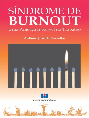 Síndrome De Burnout - Uma Ameaça Invisível No Trabalho, De Carvalho, Antonio Jose De. Editora Interciencia, Capa Mole, Edição 1 Em Português, 2023