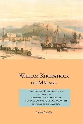 Libro William Kirkpatrick De Malaga: Consul En Malaga, Af...
