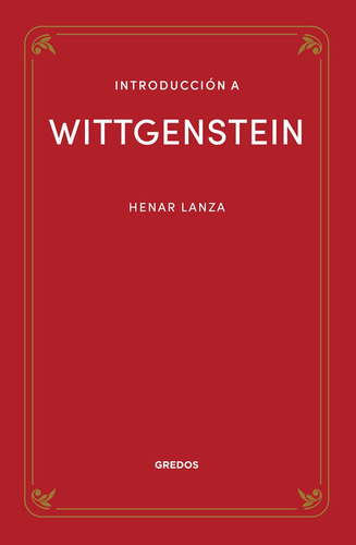 INTRODUCCION A WITTGENSTEIN, de LANZA GONZALEZ, HENAR. Editorial GREDOS, tapa blanda en español