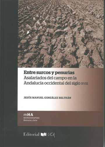 Entre Surcos Y Penurias, De González Beltrán, Jesús Manuel. Editorial Uca Es El Sello Editorial Del Servicio D, Tapa Blanda En Español