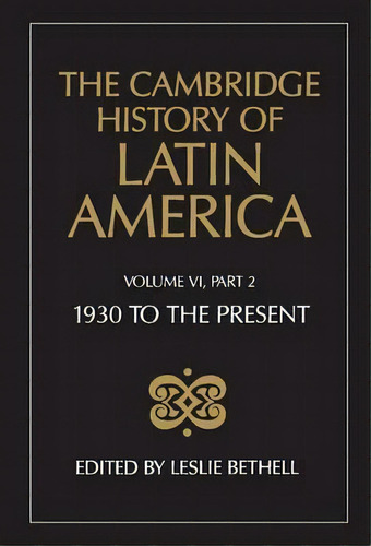 The The Cambridge History Of Latin America 12 Volume Hardback Set 1930 To The Present: Volume 6: ..., De Leslie Bethell. Editorial Cambridge University Press, Tapa Dura En Inglés