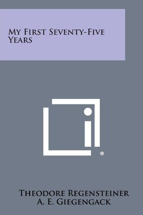Libro My First Seventy-five Years - Theodore Regensteiner
