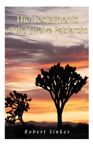 The Testaments Of The Twelve Patriarchs, De Sinker, Robert. Editorial Createspace, Tapa Blanda En Inglés