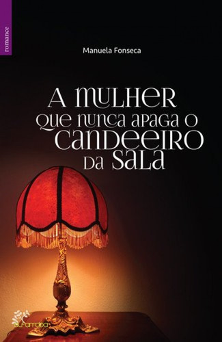 Libro A Mulher Que Nunca Apaga O Candeeiro - Fonseca, Manuel