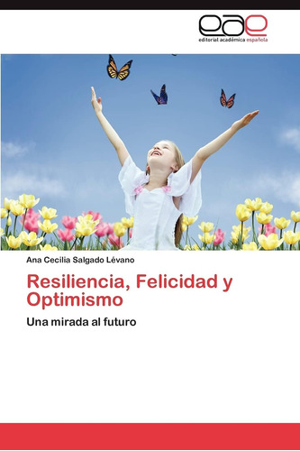 Libro: Resiliencia, Felicidad Y Optimismo: Una Mirada Al