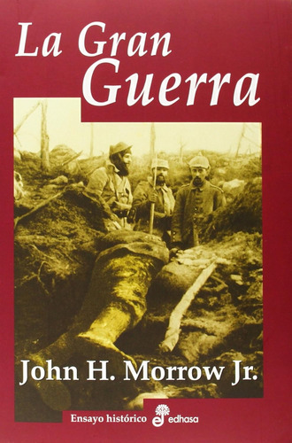 La Gran Guerra. John H. Morrown 