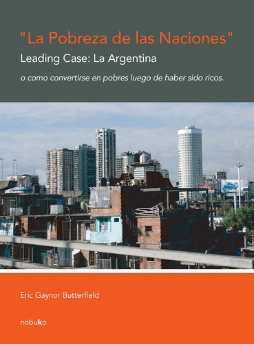 La Pobreza De Las Naciones. Leading Case: La Argentina -...