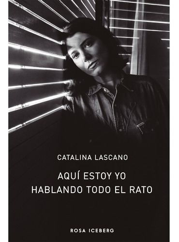 Aqui Estoy Yo Hablando Todo El Rato. Catalina Lescano. Rosa 