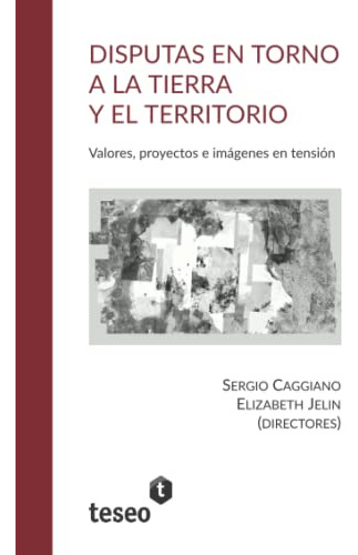 Disputas En Torno A La Tierra Y El Territorio: Valores Proye