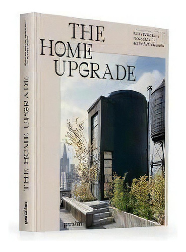 The Home Upgrade : New Homes In Remodeled Buildings, De Tessa Gestalten. Editorial Die Gestalten Verlag, Tapa Dura En Inglés