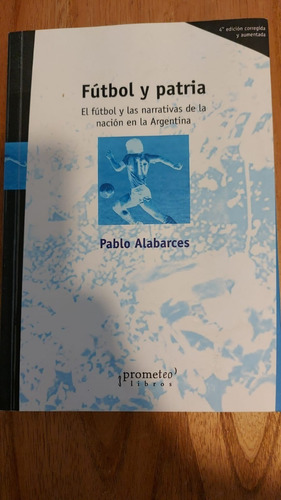 Pablo Alabarces - Futbol Y Patria