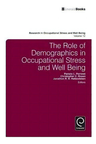 The Role Of Demographics In Occupational Stress And Well Being, De Pamela L. Perrewe. Editorial Emerald Publishing Limited, Tapa Dura En Inglés