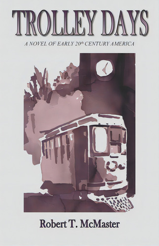 Trolley Days, De Mcmaster, Robert T.. Editorial Lightning Source Inc, Tapa Blanda En Inglés