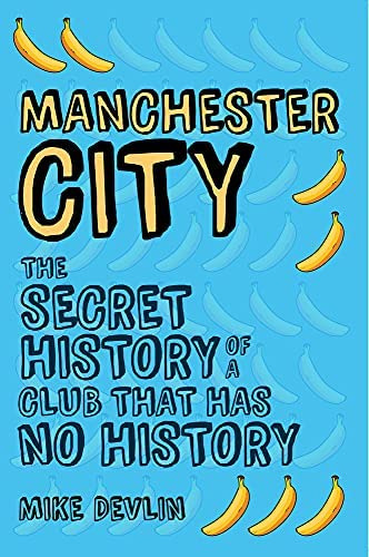 Manchester City: The Secret History Of A Club That Has No History, De Devlin, Mike. Editorial Amberley Publishing, Tapa Blanda En Inglés