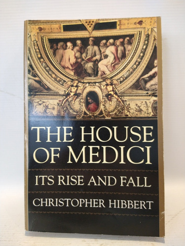 The House Of Medici Its Rise And Fall C Hibbert Perennial