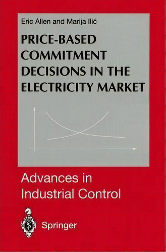 Price-based Commitment Decisions In The Electricity Market, De Eric Allen. Editorial Springer London Ltd, Tapa Blanda En Inglés