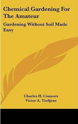 Libro Chemical Gardening For The Amateur : Gardening With...