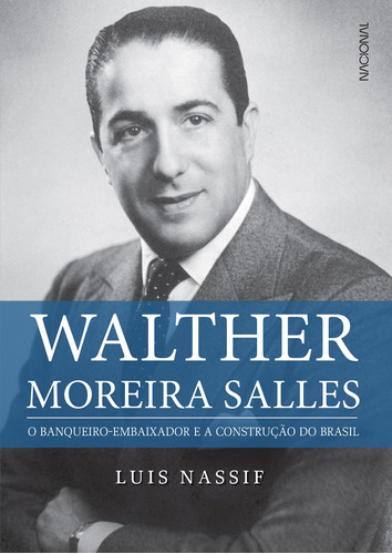 Walther Moreira Salles: O banqueiro-embaixador e a construção do Brasil, de Nassif, Luis. Companhia Editora Nacional, capa mole em português, 2019