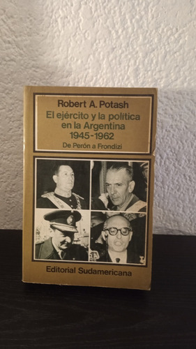 El Ejército Y La Política En La Argentina 1945-1962 - Potash
