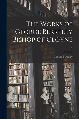 Libro The Works Of George Berkeley Bishop Of Cloyne; 7 - ...