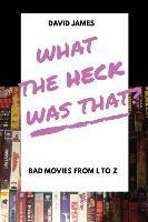 Libro What The Heck Was That? Bad Movies From L To Z - Da...