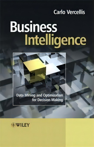 Business Intelligence : Data Mining And Optimization For Decision Making, De Carlo Vercellis. Editorial John Wiley & Sons Inc, Tapa Blanda En Inglés