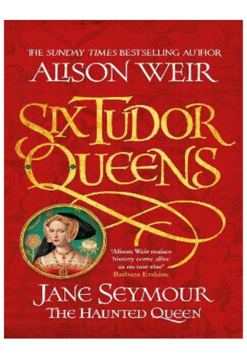 Six Tudor Queens: Jane Seymour, The Haunted Queen - Al. Eb14
